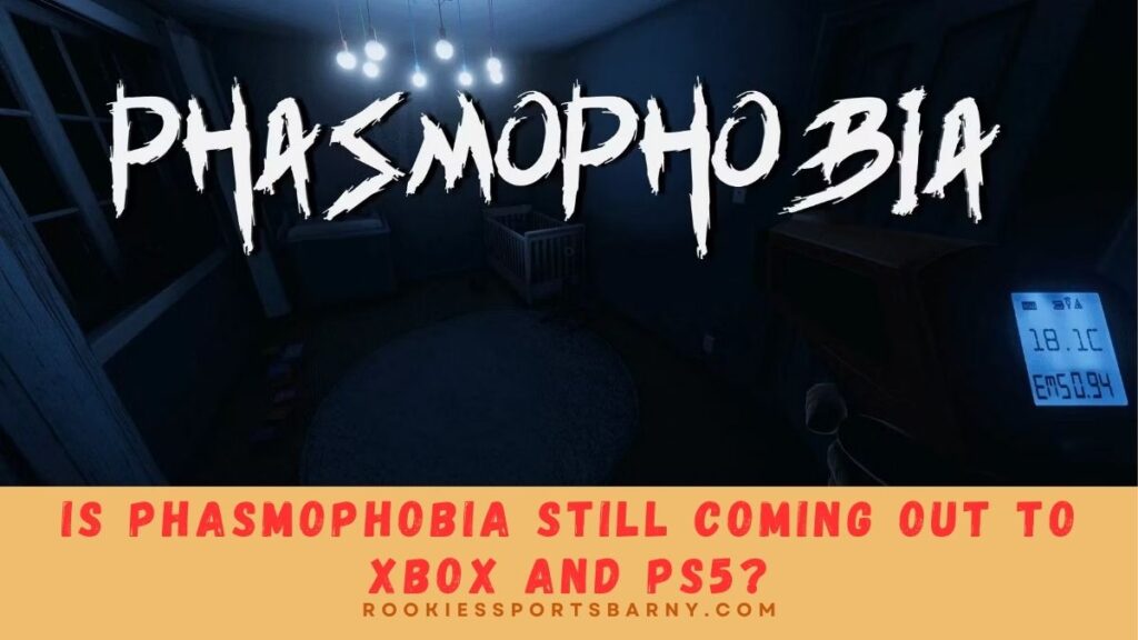 Is Phasmophobia Still Coming Out To Xbox And Ps5?